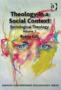 Cover image: Theology in a Social Context: Sociological Theology Volume 1 9781409425946
