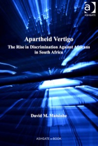 Cover image: Apartheid Vertigo: The Rise in Discrimination Against Africans in South Africa 9781409426196