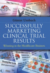 Imagen de portada: Successfully Marketing Clinical Trial Results: Winning in the Healthcare Business 9780566086434