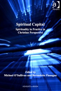 Cover image: Spiritual Capital: Spirituality in Practice in Christian Perspective 9781409427728