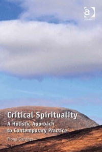 صورة الغلاف: Critical Spirituality: A Holistic Approach to Contemporary Practice 9781409427940