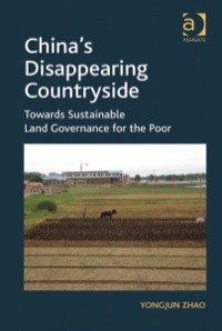Cover image: China's Disappearing Countryside: Towards Sustainable Land Governance for the Poor 9781409428213
