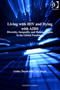Cover image: Living with HIV and Dying with AIDS: Diversity, Inequality and Human Rights in the Global Pandemic 9781409431107