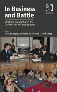 Cover image: In Business and Battle: Strategic Leadership in the Civilian and Military Spheres 9781409433774