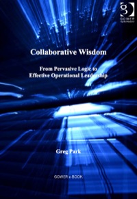 Omslagafbeelding: Collaborative Wisdom: From Pervasive Logic to Effective Operational Leadership 9781409434603