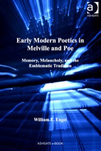 Imagen de portada: Early Modern Poetics in Melville and Poe: Memory, Melancholy, and the Emblematic Tradition 9781409435860