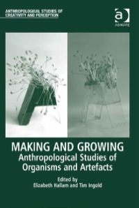 Omslagafbeelding: Making and Growing: Anthropological Studies of Organisms and Artefacts 9781409436423