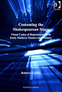 صورة الغلاف: Costuming the Shakespearean Stage: Visual Codes of Representation in Early Modern Theatre and Culture 9780754662259