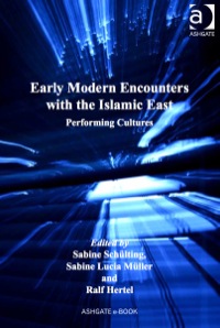 Omslagafbeelding: Early Modern Encounters with the Islamic East: Performing Cultures 9781409438502