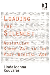 Titelbild: Loading the Silence: Australian Sound Art in the Post-Digital Age 9781409441564