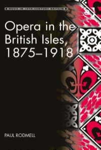 Cover image: Opera in the British Isles, 1875–1918 9781409441625