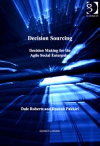 Cover image: Decision Sourcing: Decision Making for the Agile Social Enterprise 9781409442479