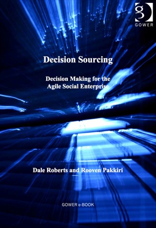 صورة الغلاف: Decision Sourcing: Decision Making for the Agile Social Enterprise 9781409442479