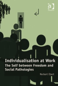 Cover image: Individualisation at Work: The Self between Freedom and Social Pathologies 9781409442660
