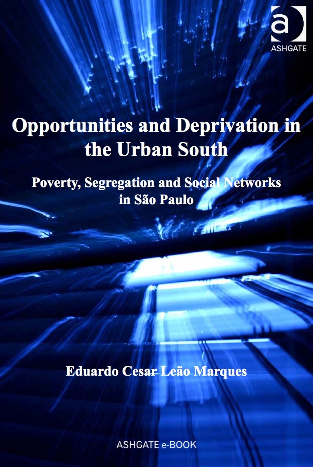 Opportunities and Deprivation in the Urban South: Poverty, Segregation and Social Networks in São Paulo
