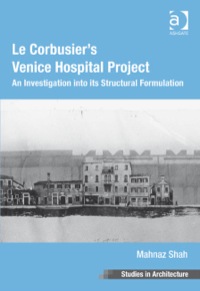Cover image: Le Corbusier's Venice Hospital Project: An Investigation into its Structural Formulation 9781409442776