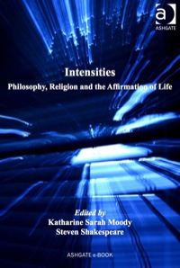 Omslagafbeelding: Intensities: Philosophy, Religion and the Affirmation of Life 9781409443292
