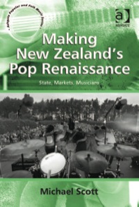 Cover image: Making New Zealand's Pop Renaissance: State, Markets, Musicians 9781409443353