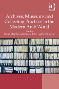 Omslagafbeelding: Archives, Museums and Collecting Practices in the Modern Arab World 9781409446163