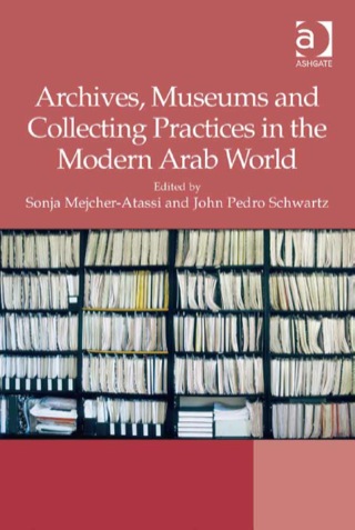Cover image: Archives, Museums and Collecting Practices in the Modern Arab World 9781409446163