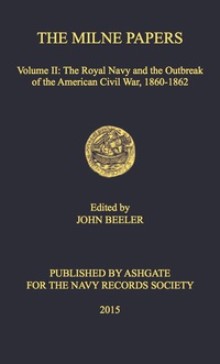 表紙画像: The Milne Papers: Volume II: The Royal Navy and the Outbreak of the American Civil War, 1860-1862 9781409446866