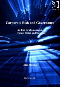 صورة الغلاف: Corporate Risk and Governance: An End to Mismanagement, Tunnel Vision and Quackery 9781409448365