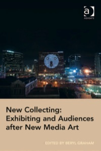 Cover image: New Collecting: Exhibiting and Audiences after New Media Art 9781409448945