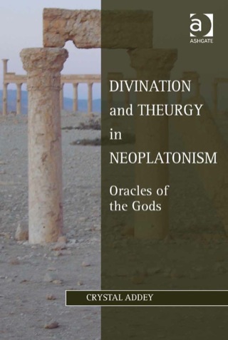 Cover image: Divination and Theurgy in Neoplatonism: Oracles of the Gods 9781409451525