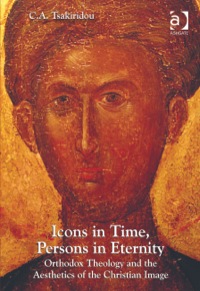 صورة الغلاف: Icons in Time, Persons in Eternity: Orthodox Theology and the Aesthetics of the Christian Image 9781409447672