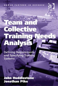 Cover image: Team and Collective Training Needs Analysis: Defining Requirements and Specifying Training Systems 9781409453864