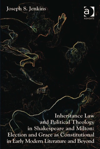 Imagen de portada: Inheritance Law and Political Theology in Shakespeare and Milton: Election and Grace as Constitutional in Early Modern Literature and Beyond 9781409454847