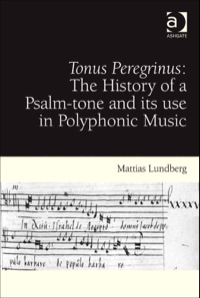 Cover image: Tonus Peregrinus: The History of a Psalm-tone and its use in Polyphonic Music: The History of a Psalm-tone and its use in Polyphonic Music 9781409407867