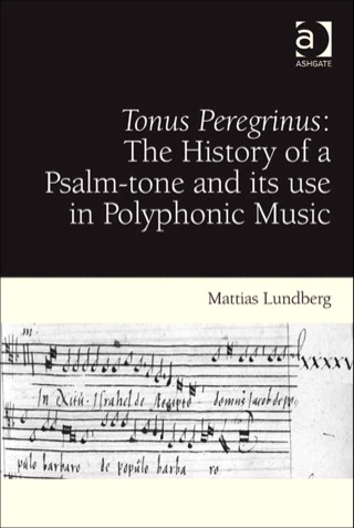 Cover image: Tonus Peregrinus: The History of a Psalm-tone and its use in Polyphonic Music: The History of a Psalm-tone and its use in Polyphonic Music 9781409407867