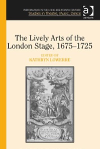 Omslagafbeelding: The Lively Arts of the London Stage, 1675–1725 9781409455332