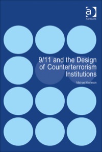 Cover image: 9/11 and the Design of Counterterrorism Institutions 9781409434566