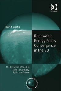 Cover image: Renewable Energy Policy Convergence in the EU: The Evolution of Feed-in Tariffs in Germany, Spain and France 9781409439097