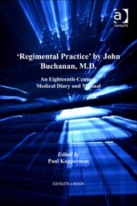 Cover image: 'Regimental Practice' by John Buchanan, M.D.: An Eighteenth-Century Medical Diary and Manual 9780754668770