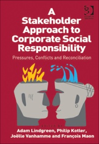 Cover image: A Stakeholder Approach to Corporate Social Responsibility: Pressures, Conflicts, and Reconciliation 9781409418399