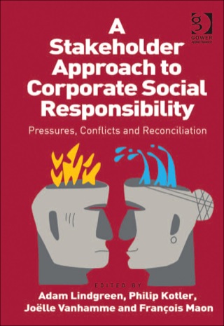 Cover image: A Stakeholder Approach to Corporate Social Responsibility: Pressures, Conflicts, and Reconciliation 9781409418399