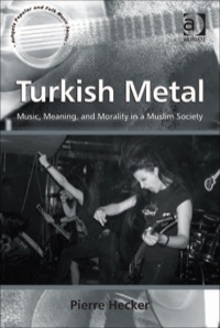 Cover image: Turkish Metal: Music, Meaning, and Morality in a Muslim Society 9781409438489