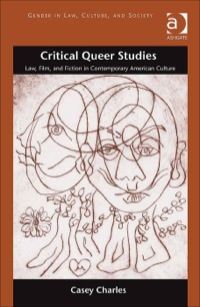 Cover image: Critical Queer Studies: Law, Film, and Fiction in Contemporary American Culture 9781409444060