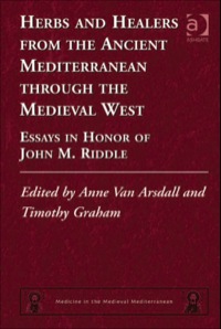 Cover image: Herbs and Healers from the Ancient Mediterranean through the Medieval West: Essays in Honor of John M. Riddle 9781409400387