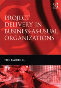 Cover image: Project Delivery in Business-as-Usual Organizations 9780566086298