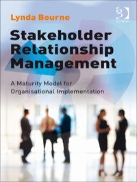 Cover image: Stakeholder Relationship Management: A Maturity Model for Organisational Implementation 9780566088643