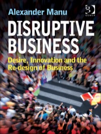 表紙画像: Disruptive Business: Desire, Innovation and the Re-design of Business 9780566092404