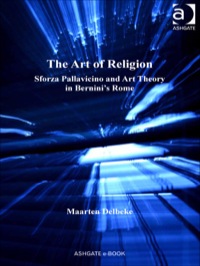 Cover image: The Art of Religion: Sforza Pallavicino and Art Theory in Bernini's Rome 9780754634850