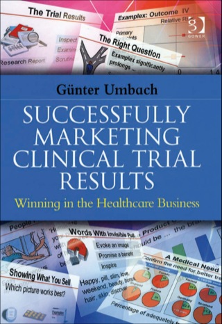 Cover image: Successfully Marketing Clinical Trial Results: Winning in the Healthcare Business 9780566086434