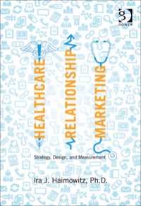 Cover image: Healthcare Relationship Marketing: Strategy, Design and Measurement 9780566092176