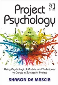 Cover image: Project Psychology: Using Psychological Models and Techniques to Create a Successful Project 9780566089428
