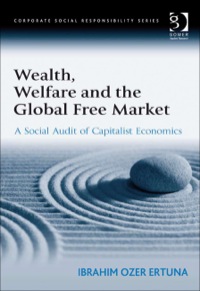 Cover image: Wealth, Welfare and the Global Free Market: A Social Audit of Capitalist Economics 9780566089053